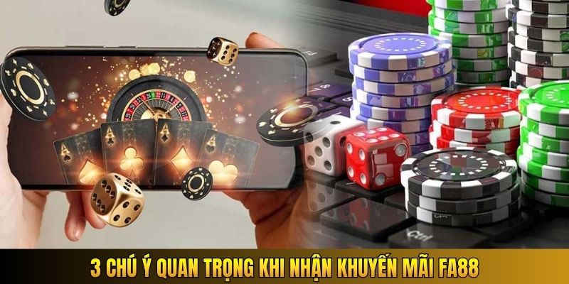 3 chú ý quan trọng khi nhận khuyến mãi Fa88