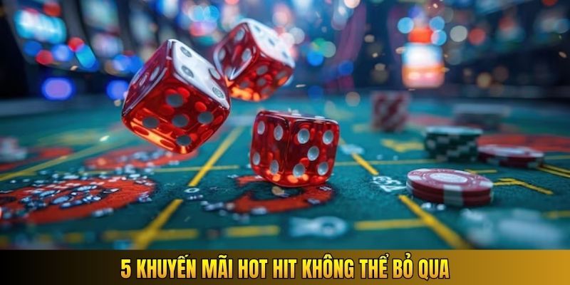 5 khuyến mãi hot hit không thể bỏ qua