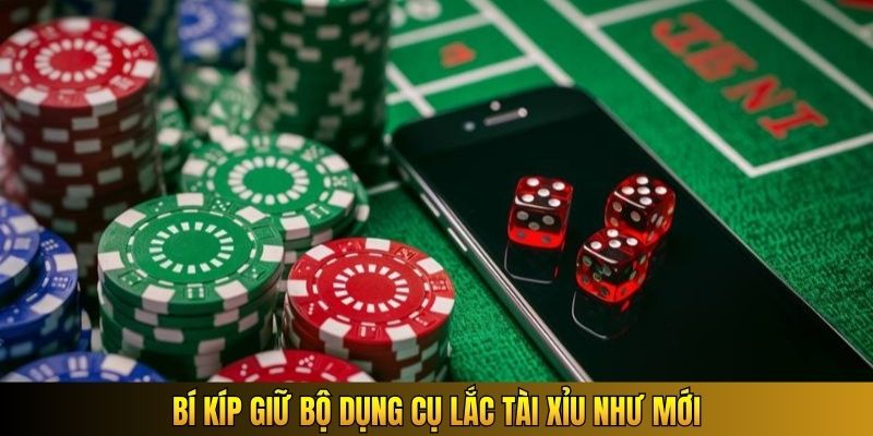 Bí kíp giữ bộ dụng cụ lắc Tài Xỉu như mới