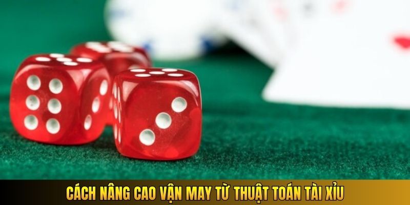 Cách nâng cao vận may từ thuật toán tài xỉu